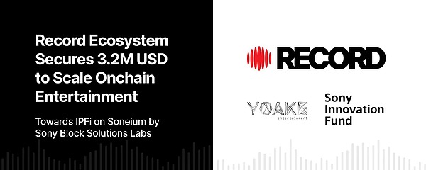 Record生态完成320万美元融资，加速在Soneium构建链上娱乐与IPFi